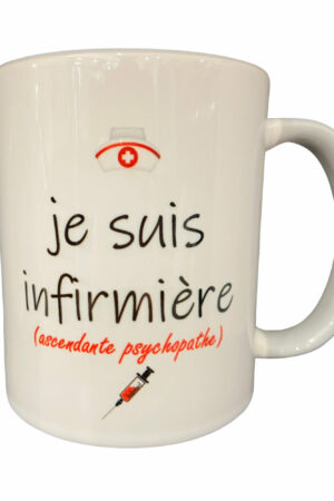 Tasse – INFIRMIÈRE – Je suis infirmière ascendante psychopathe