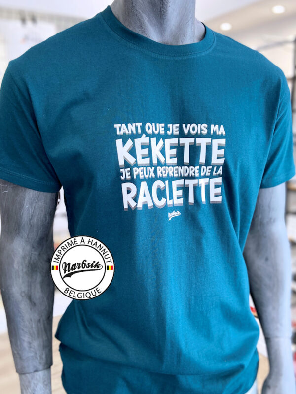 T-Shirt : TANT QUE JE VOIS MA KÉKETTE JE PEUX REPRENDRE DE LA RACLETTE